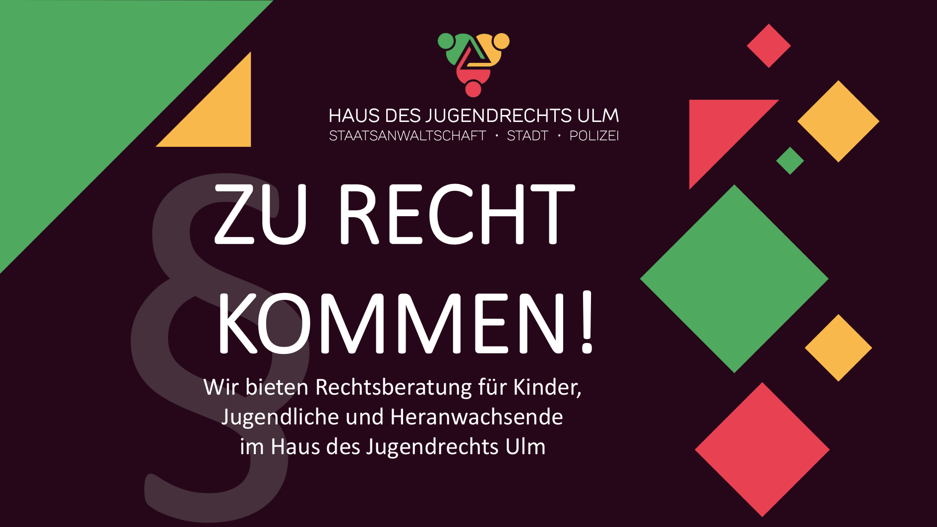 Grafisches Element mit Text: ZU RECHT KOMMEN! Wir bieten Rechtsberatung für Kinder, Jugendliche und Heranwachsende im Haus des Jugendrechts Ulm